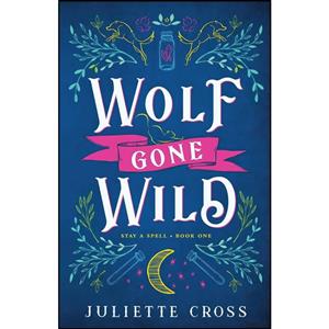 کتاب Wolf Gone Wild اثر Juliette Cross انتشارات 