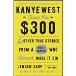 کتاب Kanye West Owes Me $300 اثر Jensen Karp انتشارات Crown