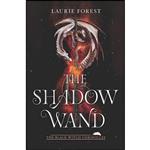 کتاب The Shadow Wand  اثر Laurie Forest انتشارات Inkyard Press