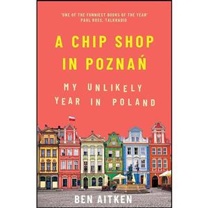 کتاب A Chip Shop in Poznan اثر Ben Aitken انتشارات Icon Books 