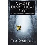 کتاب A Most Diabolical Plot - Six Compelling Sherlock Holmes Cases اثر Tim Symonds انتشارات MX Publishing