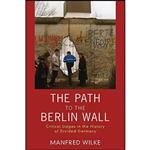 کتاب The Path to the Berlin Wall اثر Manfred Wilke انتشارات Berghahn Books