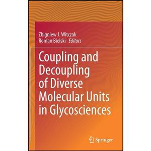 کتاب Coupling and Decoupling of Diverse Molecular Units in Glycosciences اثر جمعی از نویسندگان انتشارات Springer