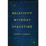 کتاب Relativity without Spacetime اثر Joseph K. Cosgrove انتشارات Palgrave Macmillan