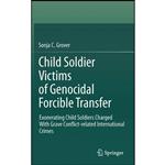 کتاب Child Soldier Victims of Genocidal Forcible Transfer اثر Sonja C. Grover انتشارات Springer