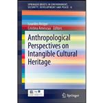 کتاب Anthropological Perspectives on Intangible Cultural Heritage  اثر Lourdes Arizpe and Cristina Amescua انتشارات Springer