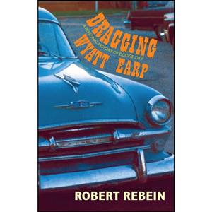 کتاب Dragging Wyatt Earp اثر Robert Rebein انتشارات Swallow Press 