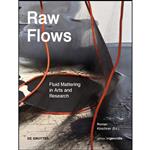 کتاب Raw Flows. Fluid Mattering in Arts and Research  اثر Roman Kirschner انتشارات Walter de Gruyter