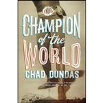 کتاب Champion of the World اثر Chad Dundas انتشارات G.P. Putnam's Sons 