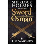 کتاب Sherlock Holmes and The Sword of Osman اثر Tim Symonds انتشارات MX Publishing