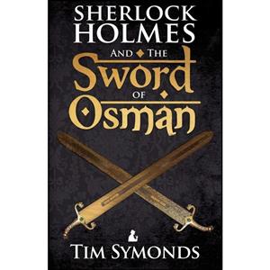 کتاب Sherlock Holmes and The Sword of Osman اثر Tim Symonds انتشارات MX Publishing 