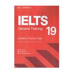 کتاب ielts 19 jeneral authentic practice tests اثر جمعی از نویسندگان انتشارات cambridge university press 