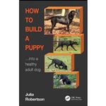 کتاب How to Build a Puppy اثر Julia Robertson انتشارات CRC Press