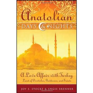 کتاب Anatolian Days and Nights اثر Angie Brenner Joy E. Stocke انتشارات Wild River Books 