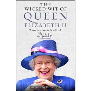 کتاب The Wicked Wit of Queen Elizabeth II اثر Karen Dolby انتشارات Michael OMara