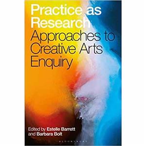 Practice as Research: Approaches to Creative Arts Enquiry