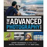 The Advanced Photography Guide: Ultimate Step-by-Step Manual for Getting the Most from Your Digital Camera 