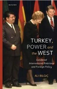 Turkey, Power and the West : Gendered International Relations and Foreign Policy
