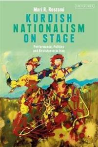 Kurdish Nationalism on Stage: Performance, Politics and Resistance in Iraq 