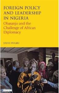 Foreign Policy and Leadership in Nigeria : Obasanjo and the Challenge of African Diplomacy