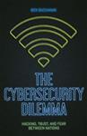 The Cybersecurity Dilemma : Network Intrusions, Trust, and Fear in the International System