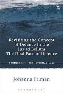 Revisiting the Concept of Defence in Jus ad Bellum The Dual Face 