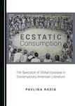 Ecstatic Consumption: The Spectacle of Global Dystopia in Contemporary American Literature