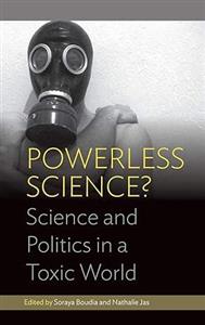 Powerless Science : Science and Politics in a Toxic World