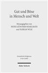 Gut Und Bose in Mensch Und Welt: Philosophische Und Religiose Konzeptionen Vom Alten Orient Bis Zum Fruhen Islam