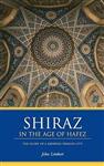 Shiraz in the Age of Hafez The Glory a Medieval Persian City 