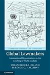 Global Lawmakers : International Organizations in the Crafting of World Markets