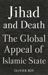 Jihad and Death : The Global Appeal of Islamic State