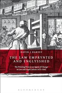 The Law Emprynted and Englysshed: Printing Press as an Agent of Change in Legal Culture 1475-1642 