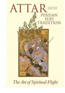 Attar and the Persian Sufi Tradition: The Art of Spiritual Flight