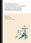 New Approaches to Human Dignity in the Context of Qur nic Anthropology : The Quest for Humanity