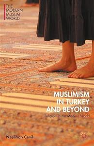 Muslimism in Turkey and Beyond: Religion the Modern World 