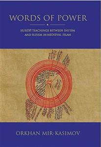 Words of Power : Hurufi Teachings between Shi ism and Sufism in Medieval Islam