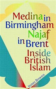 Medina in Birmingham, Najaf in Brent : Inside British Islam
