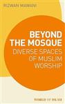 Beyond the Mosque: Diverse Spaces of Muslim Worship