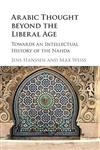 Arabic Thought beyond the Liberal Age: Towards an Intellectual History of the Nahda