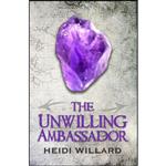 کتاب The Unwilling Ambassador  اثر Heidi Willard انتشارات تازه ها