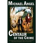 کتاب Centaur of the Crime اثر Michael Angel انتشارات تازه ها