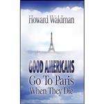 کتاب Good Americans Go To Paris When They Die اثر Howard Waldman انتشارات Bewrite Books