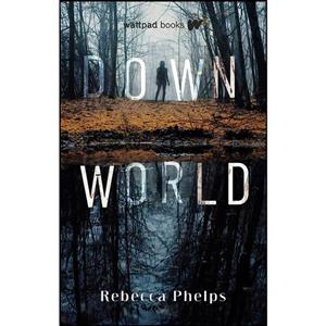 کتاب Down World  اثر Rebecca Phelps انتشارات Wattpad Books