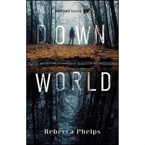 کتاب Down World  اثر Rebecca Phelps انتشارات Wattpad Books