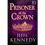 کتاب Prisoner of the Crown  اثر Jeffe Kennedy انتشارات تازه ها