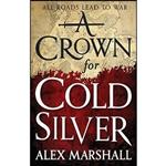 کتاب A Crown for Cold Silver  اثر Alex Marshall and Alex Marshall انتشارات Orbit