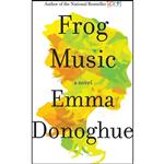 کتاب Frog Music اثر Emma Donoghue انتشارات Little, Brown and Company