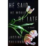 کتاب He Said He Would Be Late اثر Justine Sullivan انتشارات Henry Holt and Co.