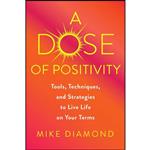 کتاب A Dose of Positivity اثر Mike Diamond and David Meltzer انتشارات Matt Holt